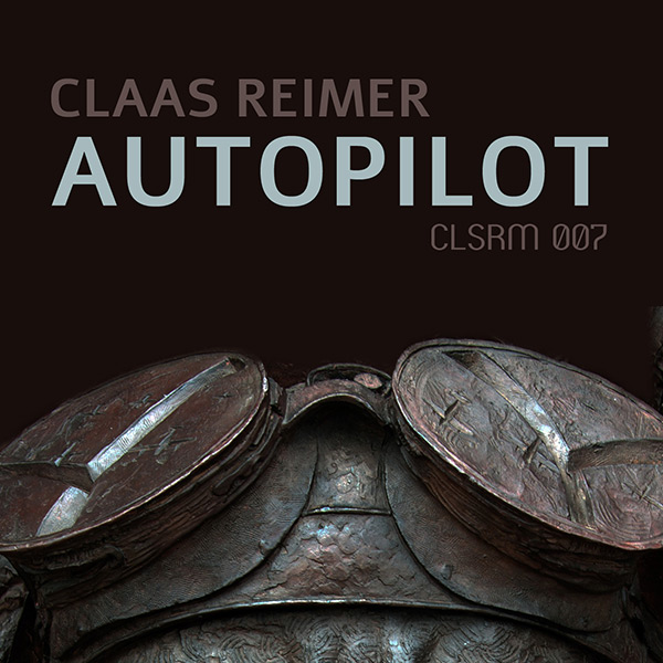 Claas Reimer – Autopilot EP (CLSRM 007)