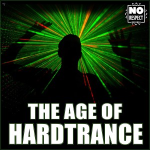The Age of Hardtrance (No Respect Records)